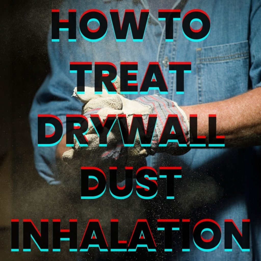 How to treat drywall dust inhalation