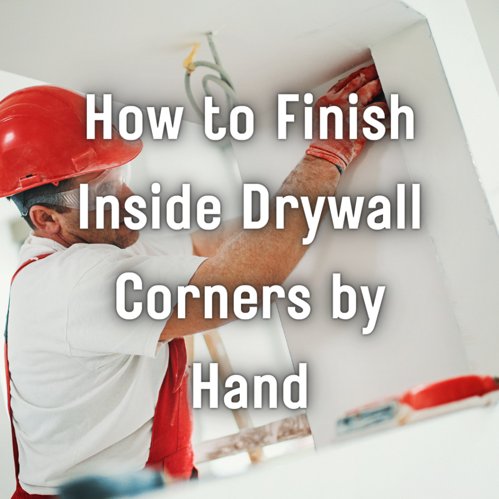 How to finish inside drywall corners by hand