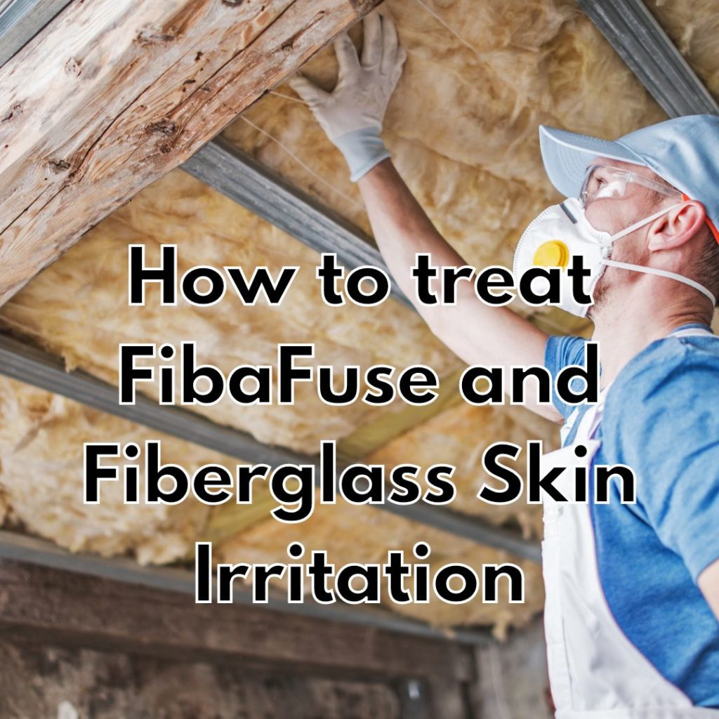 How to treat FibaFuse and Fiberglass Skin Irritation