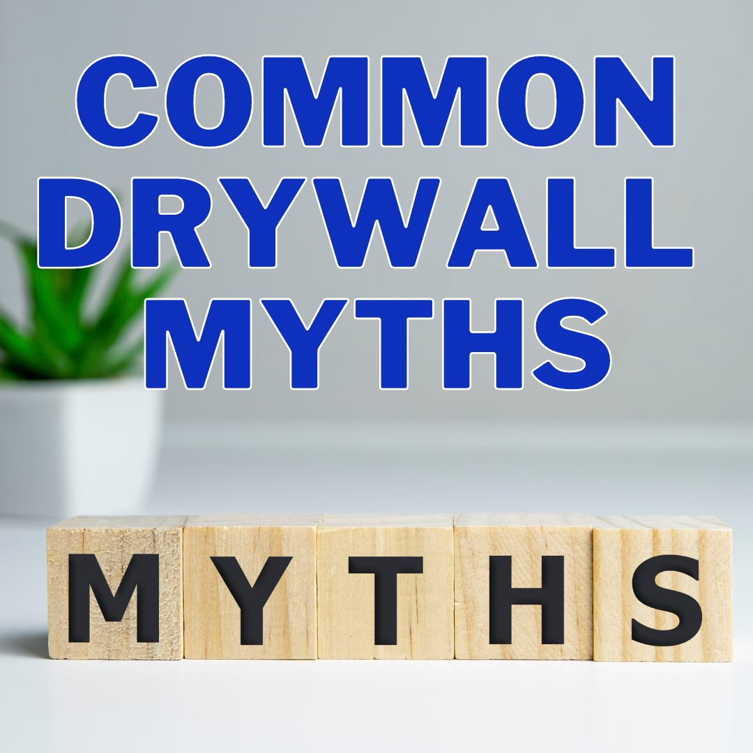 The Most Common Drywall Misconceptions and Myths