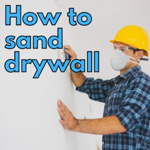 How to sand drywall