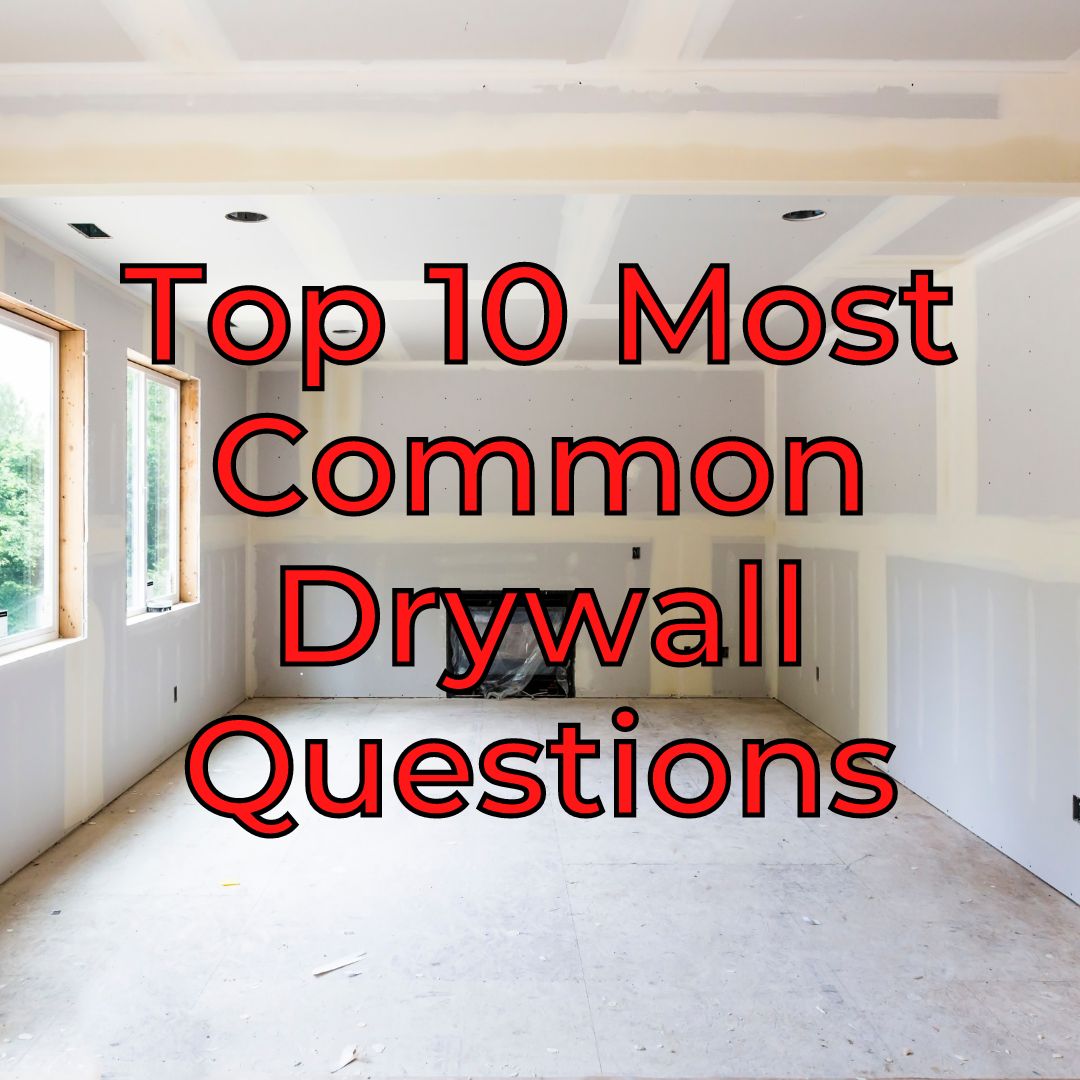 Top 10 Most Common Drywall Questions