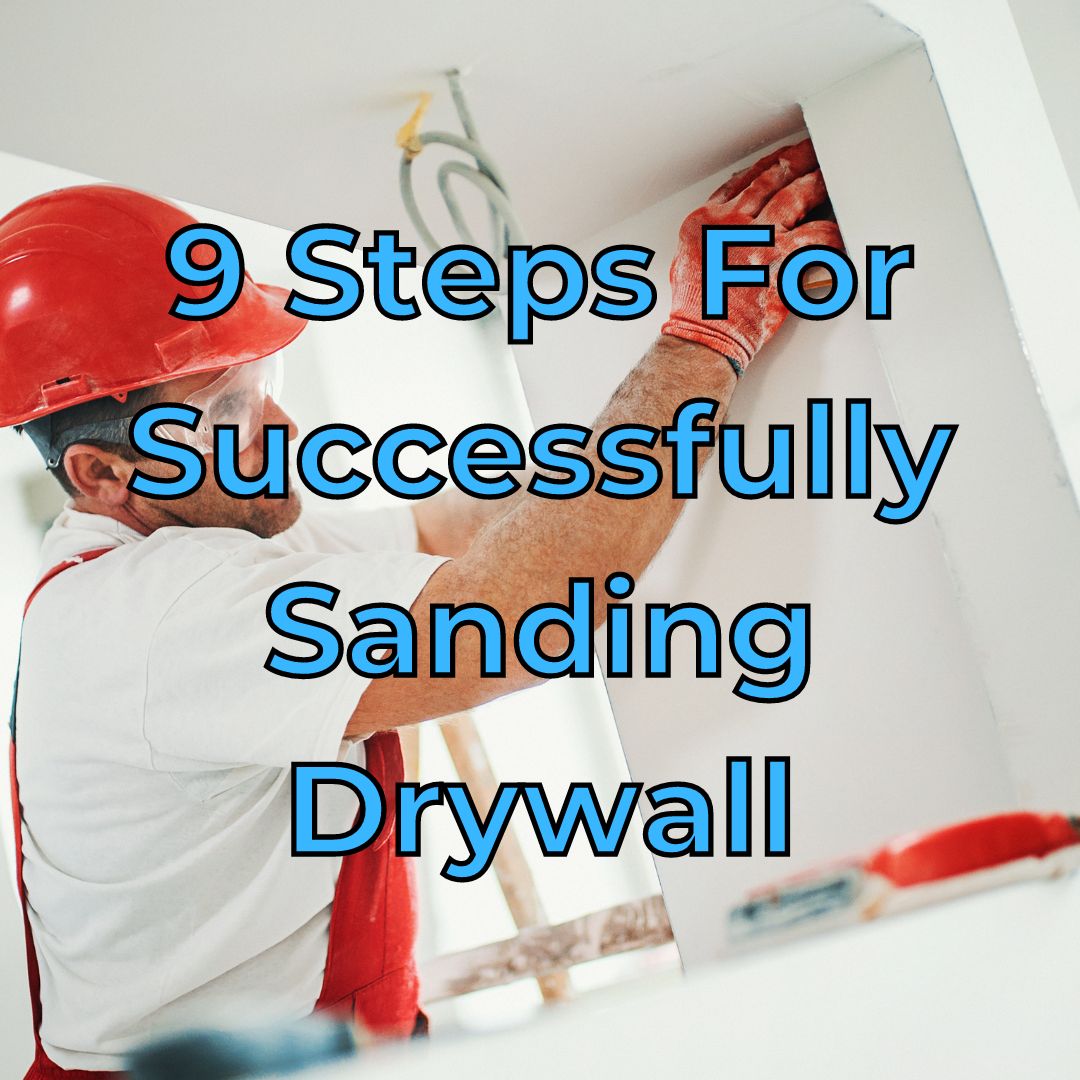 9 Steps For Successfully Sanding Drywall